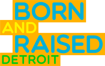 Born And Raised Detroit